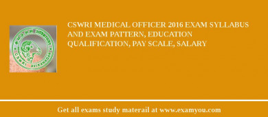 CSWRI Medical Officer 2018 Exam Syllabus And Exam Pattern, Education Qualification, Pay scale, Salary