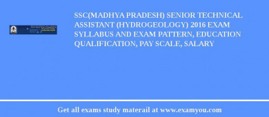 SSC(Madhya pradesh) Senior Technical Assistant (Hydrogeology) 2018 Exam Syllabus And Exam Pattern, Education Qualification, Pay scale, Salary