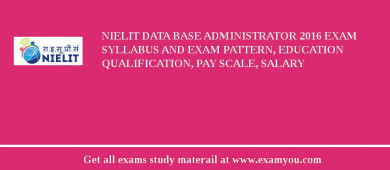 NIELIT Data Base Administrator 2018 Exam Syllabus And Exam Pattern, Education Qualification, Pay scale, Salary