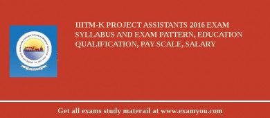 IIITM-K Project Assistants 2018 Exam Syllabus And Exam Pattern, Education Qualification, Pay scale, Salary