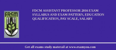 FDCM Assistant Professor 2018 Exam Syllabus And Exam Pattern, Education Qualification, Pay scale, Salary