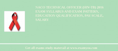 NACO Technical Officer (HIV-TB) 2018 Exam Syllabus And Exam Pattern, Education Qualification, Pay scale, Salary