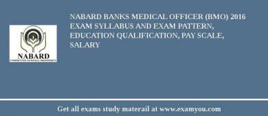 NABARD Banks Medical Officer (BMO) 2018 Exam Syllabus And Exam Pattern, Education Qualification, Pay scale, Salary
