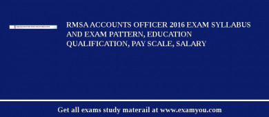RMSA Accounts Officer 2018 Exam Syllabus And Exam Pattern, Education Qualification, Pay scale, Salary