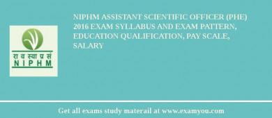 NIPHM Assistant Scientific Officer (PHE) 2018 Exam Syllabus And Exam Pattern, Education Qualification, Pay scale, Salary