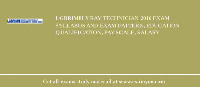 LGBRIMH X Ray Technician 2018 Exam Syllabus And Exam Pattern, Education Qualification, Pay scale, Salary