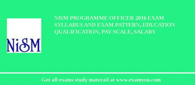 NISM Programme Officer 2018 Exam Syllabus And Exam Pattern, Education Qualification, Pay scale, Salary