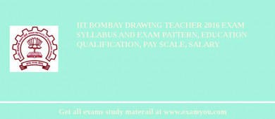 IIT Bombay Drawing Teacher 2018 Exam Syllabus And Exam Pattern, Education Qualification, Pay scale, Salary