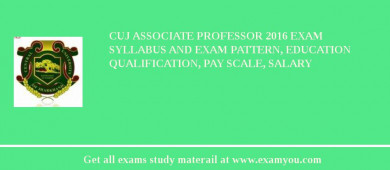CUJ Associate Professor 2018 Exam Syllabus And Exam Pattern, Education Qualification, Pay scale, Salary