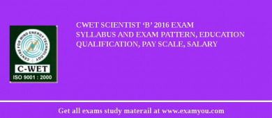 CWET Scientist ‘B’ 2018 Exam Syllabus And Exam Pattern, Education Qualification, Pay scale, Salary