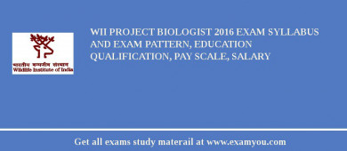 WII Project Biologist 2018 Exam Syllabus And Exam Pattern, Education Qualification, Pay scale, Salary