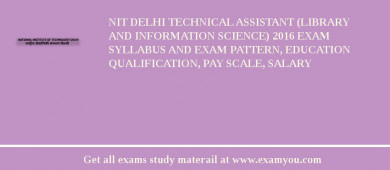 NIT Delhi Technical Assistant (Library and Information Science) 2018 Exam Syllabus And Exam Pattern, Education Qualification, Pay scale, Salary