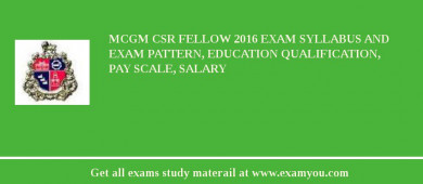 MCGM CSR Fellow 2018 Exam Syllabus And Exam Pattern, Education Qualification, Pay scale, Salary