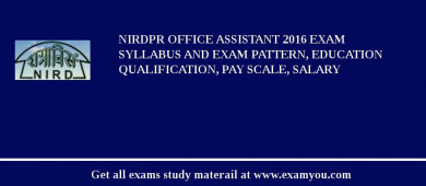 NIRDPR Office Assistant 2018 Exam Syllabus And Exam Pattern, Education Qualification, Pay scale, Salary