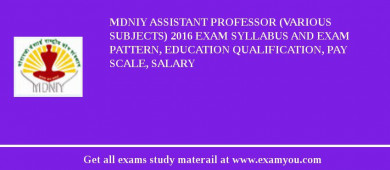MDNIY Assistant Professor (Various Subjects) 2018 Exam Syllabus And Exam Pattern, Education Qualification, Pay scale, Salary