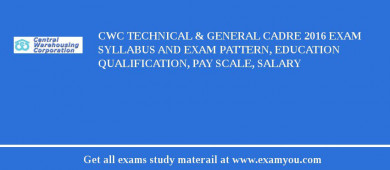 CWC Technical & General Cadre 2018 Exam Syllabus And Exam Pattern, Education Qualification, Pay scale, Salary