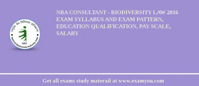NBA Consultant - Biodiversity Law 2018 Exam Syllabus And Exam Pattern, Education Qualification, Pay scale, Salary