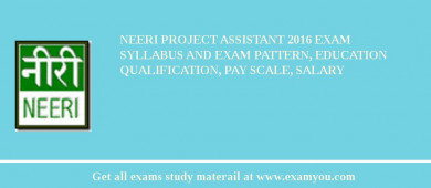 NEERI Project Assistant 2018 Exam Syllabus And Exam Pattern, Education Qualification, Pay scale, Salary