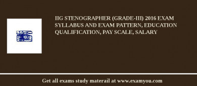 IIG Stenographer (Grade-III) 2018 Exam Syllabus And Exam Pattern, Education Qualification, Pay scale, Salary