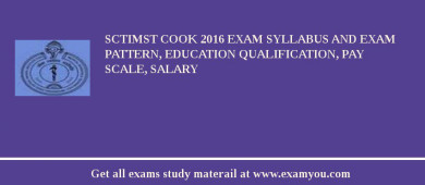 SCTIMST Cook 2018 Exam Syllabus And Exam Pattern, Education Qualification, Pay scale, Salary