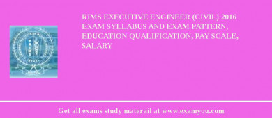 RIMS Executive Engineer (Civil) 2018 Exam Syllabus And Exam Pattern, Education Qualification, Pay scale, Salary