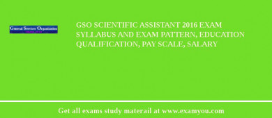 GSO Scientific Assistant 2018 Exam Syllabus And Exam Pattern, Education Qualification, Pay scale, Salary