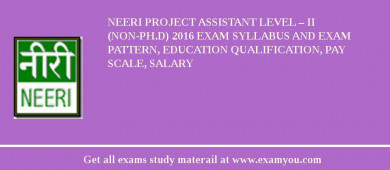 NEERI Project Assistant Level – II (non-Ph.D) 2018 Exam Syllabus And Exam Pattern, Education Qualification, Pay scale, Salary