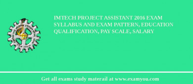 IMTECH Project Assistant 2018 Exam Syllabus And Exam Pattern, Education Qualification, Pay scale, Salary