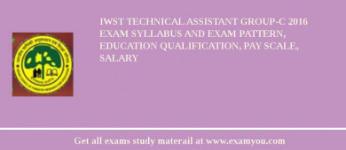 IWST Technical Assistant Group-C 2018 Exam Syllabus And Exam Pattern, Education Qualification, Pay scale, Salary