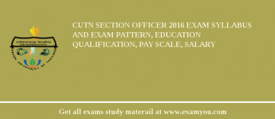 CUTN Section Officer 2018 Exam Syllabus And Exam Pattern, Education Qualification, Pay scale, Salary