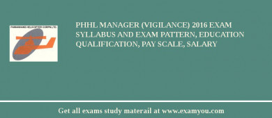 PHHL Manager (Vigilance) 2018 Exam Syllabus And Exam Pattern, Education Qualification, Pay scale, Salary