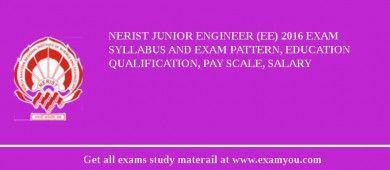 NERIST Junior Engineer (EE) 2018 Exam Syllabus And Exam Pattern, Education Qualification, Pay scale, Salary