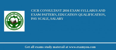 CICR Consultant 2018 Exam Syllabus And Exam Pattern, Education Qualification, Pay scale, Salary