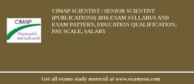 CIMAP Scientist / Senior Scientist (Publications) 2018 Exam Syllabus And Exam Pattern, Education Qualification, Pay scale, Salary