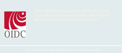 OIDC Assistant Manager (PPP) 2018 Exam Syllabus And Exam Pattern, Education Qualification, Pay scale, Salary