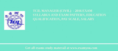 TCIL Manager (Civil)  - 2018 Exam Syllabus And Exam Pattern, Education Qualification, Pay scale, Salary