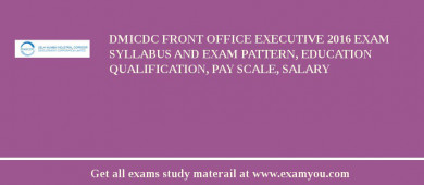 DMICDC Front Office Executive 2018 Exam Syllabus And Exam Pattern, Education Qualification, Pay scale, Salary
