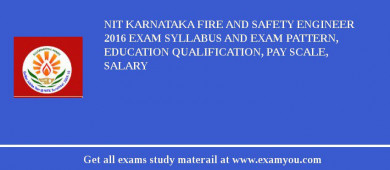 NIT Karnataka Fire and Safety Engineer 2018 Exam Syllabus And Exam Pattern, Education Qualification, Pay scale, Salary