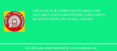 NFR Scouts & Guides Quota 2018 Exam Syllabus And Exam Pattern, Education Qualification, Pay scale, Salary