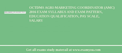 OCTDMS Agri-Marketing Coordinator (AMC) 2018 Exam Syllabus And Exam Pattern, Education Qualification, Pay scale, Salary