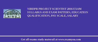 NIRDPR Project Scientist 2018 Exam Syllabus And Exam Pattern, Education Qualification, Pay scale, Salary