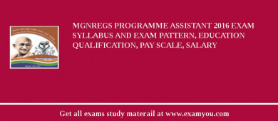 MGNREGS Programme Assistant 2018 Exam Syllabus And Exam Pattern, Education Qualification, Pay scale, Salary
