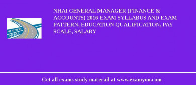 NHAI General Manager (Finance & Accounts) 2018 Exam Syllabus And Exam Pattern, Education Qualification, Pay scale, Salary