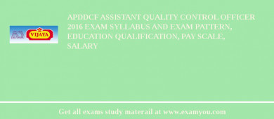 APDDCF Assistant Quality Control Officer 2018 Exam Syllabus And Exam Pattern, Education Qualification, Pay scale, Salary