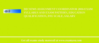 DD News Assignment Coordinator 2018 Exam Syllabus And Exam Pattern, Education Qualification, Pay scale, Salary