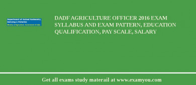 DADF Agriculture Officer 2018 Exam Syllabus And Exam Pattern, Education Qualification, Pay scale, Salary