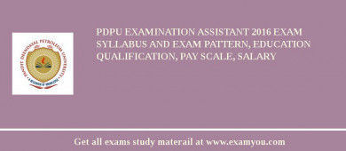 PDPU Examination Assistant 2018 Exam Syllabus And Exam Pattern, Education Qualification, Pay scale, Salary