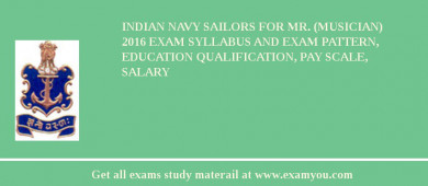 Indian Navy Sailors For Mr. (Musician) 2018 Exam Syllabus And Exam Pattern, Education Qualification, Pay scale, Salary