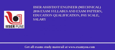 IISER Assistant Engineer (Mechnical) 2018 Exam Syllabus And Exam Pattern, Education Qualification, Pay scale, Salary