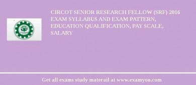 CIRCOT Senior Research Fellow (SRF) 2018 Exam Syllabus And Exam Pattern, Education Qualification, Pay scale, Salary